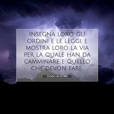 Picture 07 - Esodo 18:20 RIV - Insegna loro gli ordini e le leggi, e mostra loro - Bible Verse Picture