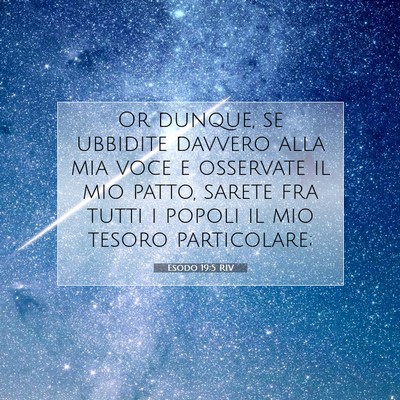 Picture 07 - Esodo 19:5 RIV - Or dunque, se ubbidite davvero alla mia voce e - Bible Verse Picture