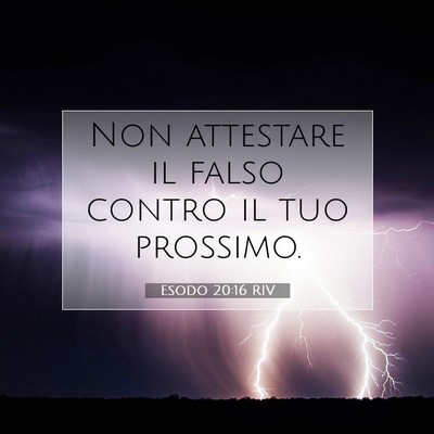 Picture 07 - Esodo 20:16 RIV - Non attestare il falso contro il tuo - Bible Verse Picture