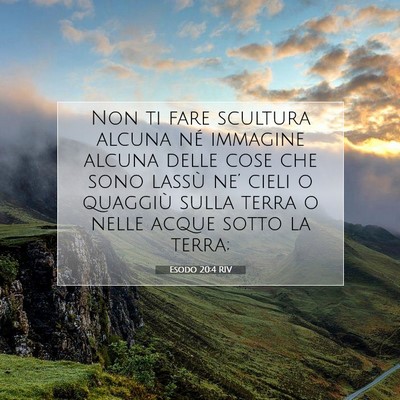 Picture 07 - Esodo 20:4 RIV - Non ti fare scultura alcuna né immagine alcuna - Bible Verse Picture