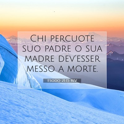 Picture 07 - Esodo 21:15 RIV - Chi percuote suo padre o sua madre dev’esser - Bible Verse Picture