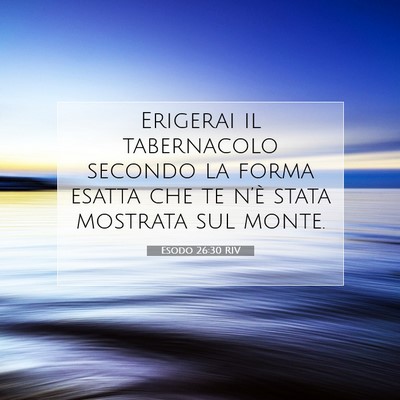 Picture 07 - Esodo 26:30 RIV - Erigerai il tabernacolo secondo la forma esatta - Bible Verse Picture