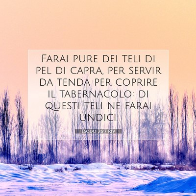 Picture 07 - Esodo 26:7 RIV - Farai pure dei teli di pel di capra, per servir - Bible Verse Picture