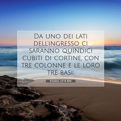 Picture 07 - Esodo 27:14 RIV - Da uno dei lati dell’ingresso ci saranno - Bible Verse Picture