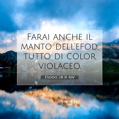 Picture 07 - Esodo 28:31 RIV - Farai anche il manto dell’efod, tutto di color - Bible Verse Picture