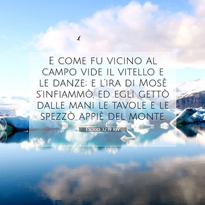 Picture 07 - Esodo 32:19 RIV - E come fu vicino al campo vide il vitello e le - Bible Verse Picture