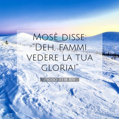 Picture 07 - Esodo 33:18 RIV - Mosè disse: “Deh, fammi vedere la tua - Bible Verse Picture