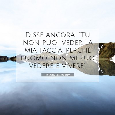 Picture 07 - Esodo 33:20 RIV - Disse ancora: “Tu non puoi veder la mia faccia, - Bible Verse Picture