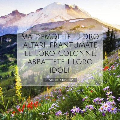 Picture 07 - Esodo 34:13 RIV - ma demolite i loro altari, frantumate le loro - Bible Verse Picture