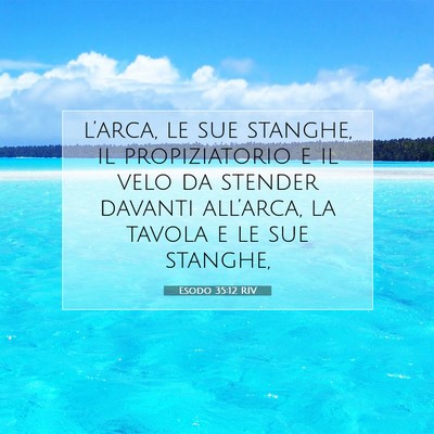 Picture 07 - Esodo 35:12 RIV - l’arca, le sue stanghe, il propiziatorio e il - Bible Verse Picture
