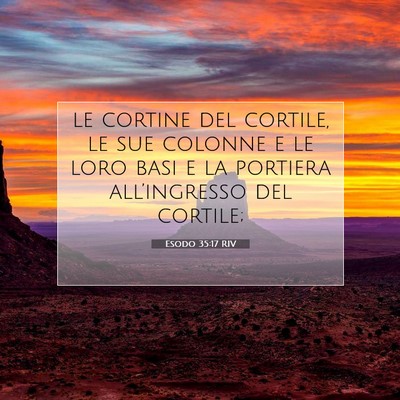 Picture 07 - Esodo 35:17 RIV - le cortine del cortile, le sue colonne e le loro - Bible Verse Picture