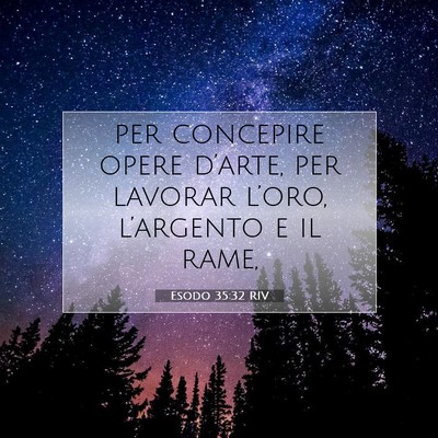 Picture 07 - Esodo 35:32 RIV - per concepire opere d’arte, per lavorar - Bible Verse Picture
