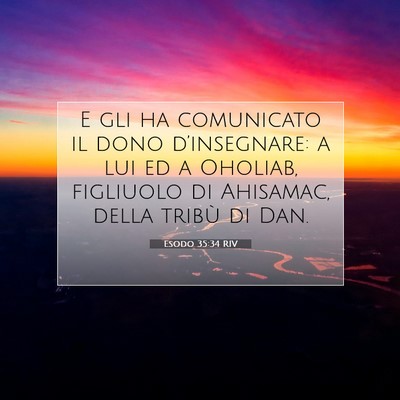 Picture 07 - Esodo 35:34 RIV - E gli ha comunicato il dono d’insegnare: a lui - Bible Verse Picture