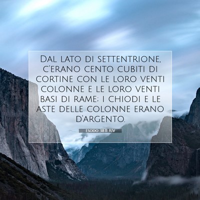Picture 07 - Esodo 38:11 RIV - Dal lato di settentrione, c’erano cento cubiti - Bible Verse Picture