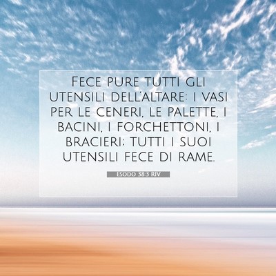 Picture 07 - Esodo 38:3 RIV - Fece pure tutti gli utensili dell’altare: i - Bible Verse Picture