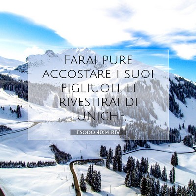 Picture 07 - Esodo 40:14 RIV - Farai pure accostare i suoi figliuoli, li - Bible Verse Picture