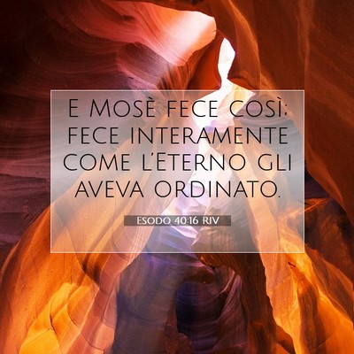 Picture 07 - Esodo 40:16 RIV - E Mosè fece così; fece interamente come - Bible Verse Picture