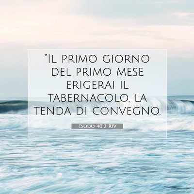 Picture 07 - Esodo 40:2 RIV - “Il primo giorno del primo mese erigerai il - Bible Verse Picture
