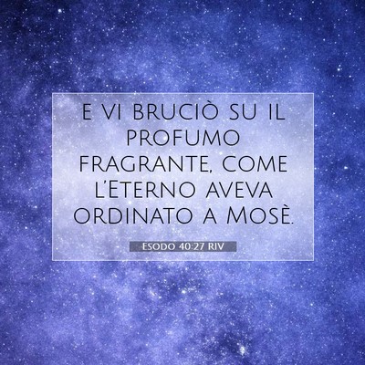 Picture 07 - Esodo 40:27 RIV - e vi bruciò su il profumo fragrante, come - Bible Verse Picture