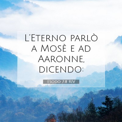 Picture 07 - Esodo 7:8 RIV - L’Eterno parlò a Mosè e ad Aaronne, - Bible Verse Picture