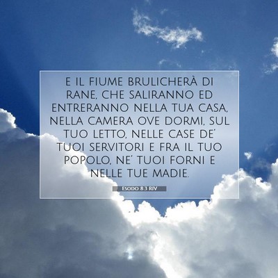 Picture 07 - Esodo 8:3 RIV - e il fiume brulicherà di rane, che saliranno ed - Bible Verse Picture