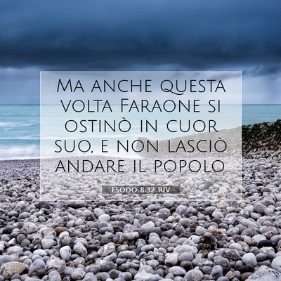 Picture 07 - Esodo 8:32 RIV - Ma anche questa volta Faraone si ostinò in cuor - Bible Verse Picture