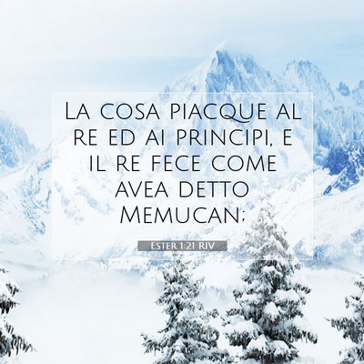 Picture 07 - Ester 1:21 RIV - La cosa piacque al re ed ai principi, e il re - Bible Verse Picture