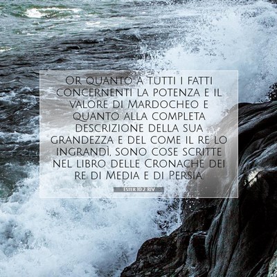 Picture 07 - Ester 10:2 RIV - Or quanto a tutti i fatti concernenti la potenza - Bible Verse Picture