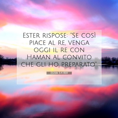 Picture 07 - Ester 5:4 RIV - Ester rispose: “Se così piace al re, venga - Bible Verse Picture