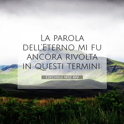 Picture 07 - Ezechiele 14:12 RIV - La parola dell’Eterno mi fu ancora rivolta in - Bible Verse Picture