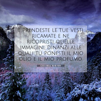 Picture 07 - Ezechiele 16:18 RIV - e prendeste le tue vesti ricamate e ne ricopristi - Bible Verse Picture