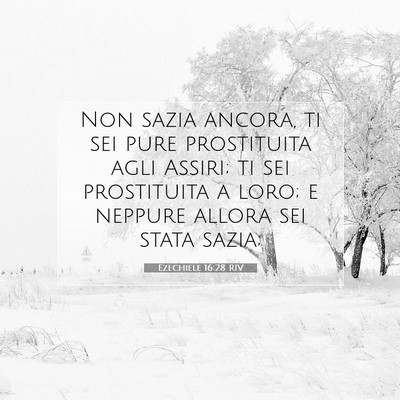 Picture 07 - Ezechiele 16:28 RIV - Non sazia ancora, ti sei pure prostituita agli - Bible Verse Picture