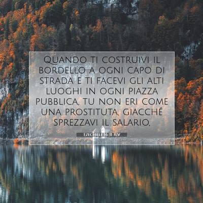 Picture 07 - Ezechiele 16:31 RIV - Quando ti costruivi il bordello a ogni capo di - Bible Verse Picture