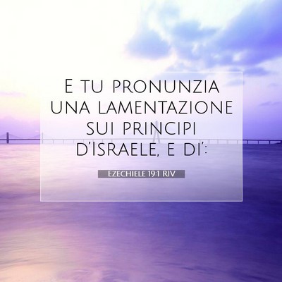 Picture 07 - Ezechiele 19:1 RIV - E tu pronunzia una lamentazione sui principi - Bible Verse Picture