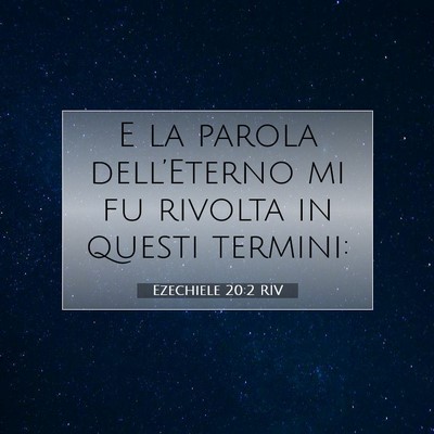 Picture 07 - Ezechiele 20:2 RIV - E la parola dell’Eterno mi fu rivolta in questi - Bible Verse Picture