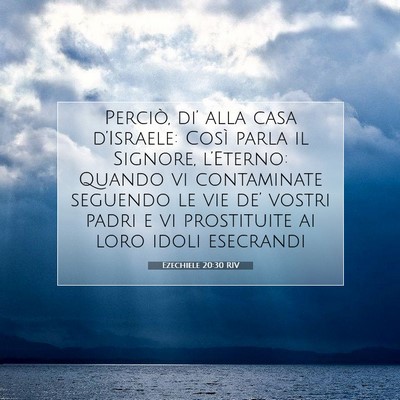 Picture 07 - Ezechiele 20:30 RIV - Perciò, di’ alla casa d’Israele: Così parla - Bible Verse Picture