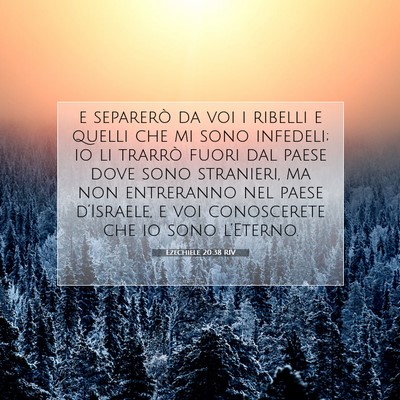 Picture 07 - Ezechiele 20:38 RIV - e separerò da voi i ribelli e quelli che mi sono - Bible Verse Picture