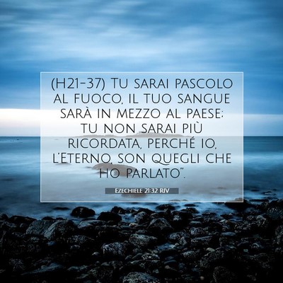 Picture 07 - Ezechiele 21:32 RIV - (H21-37) Tu sarai pascolo al fuoco, il tuo sangue - Bible Verse Picture
