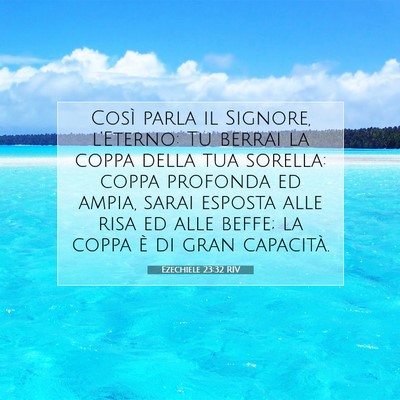 Picture 07 - Ezechiele 23:32 RIV - Così parla il Signore, l’Eterno: Tu berrai la - Bible Verse Picture