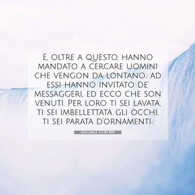 Picture 07 - Ezechiele 23:40 RIV - E, oltre a questo, hanno mandato a cercare uomini - Bible Verse Picture