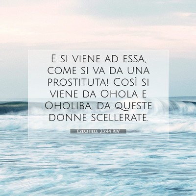 Picture 07 - Ezechiele 23:44 RIV - E si viene ad essa, come si va da una prostituta! - Bible Verse Picture