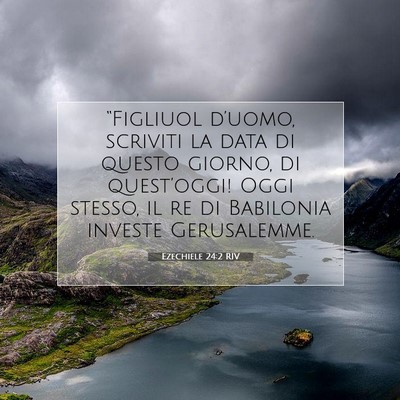 Picture 07 - Ezechiele 24:2 RIV - “Figliuol d’uomo, scriviti la data di questo - Bible Verse Picture
