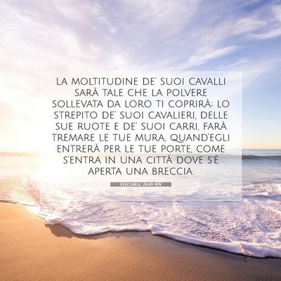 Picture 07 - Ezechiele 26:10 RIV - La moltitudine de’ suoi cavalli sarà tale che - Bible Verse Picture