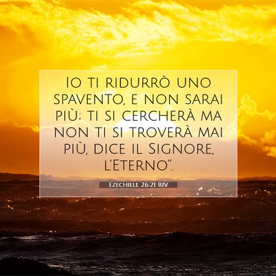 Picture 07 - Ezechiele 26:21 RIV - Io ti ridurrò uno spavento, e non sarai più; ti - Bible Verse Picture