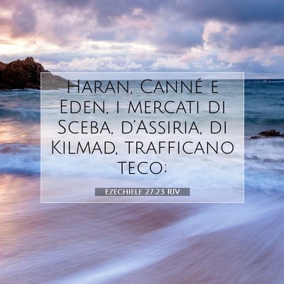 Picture 07 - Ezechiele 27:23 RIV - Haran, Canné e Eden, i mercati di Sceba, - Bible Verse Picture