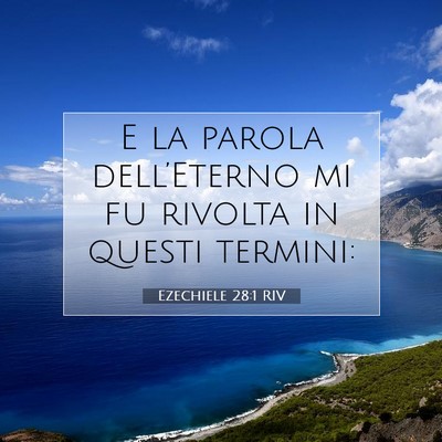 Picture 07 - Ezechiele 28:1 RIV - E la parola dell’Eterno mi fu rivolta in questi - Bible Verse Picture