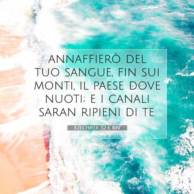Picture 07 - Ezechiele 32:6 RIV - annaffierò del tuo sangue, fin sui monti, il - Bible Verse Picture