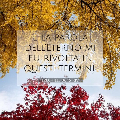Picture 07 - Ezechiele 36:16 RIV - E la parola dell’Eterno mi fu rivolta in questi - Bible Verse Picture