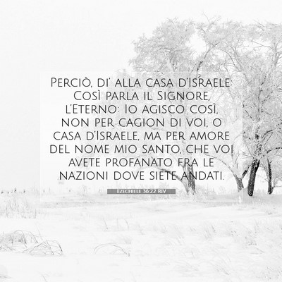 Picture 07 - Ezechiele 36:22 RIV - Perciò, di’ alla casa d’Israele: Così parla - Bible Verse Picture