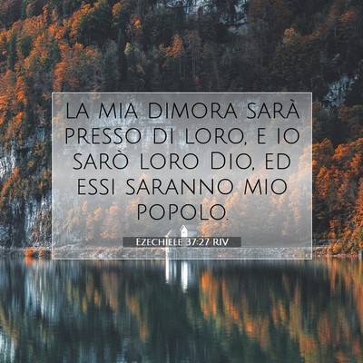 Picture 07 - Ezechiele 37:27 RIV - la mia dimora sarà presso di loro, e io sarò - Bible Verse Picture